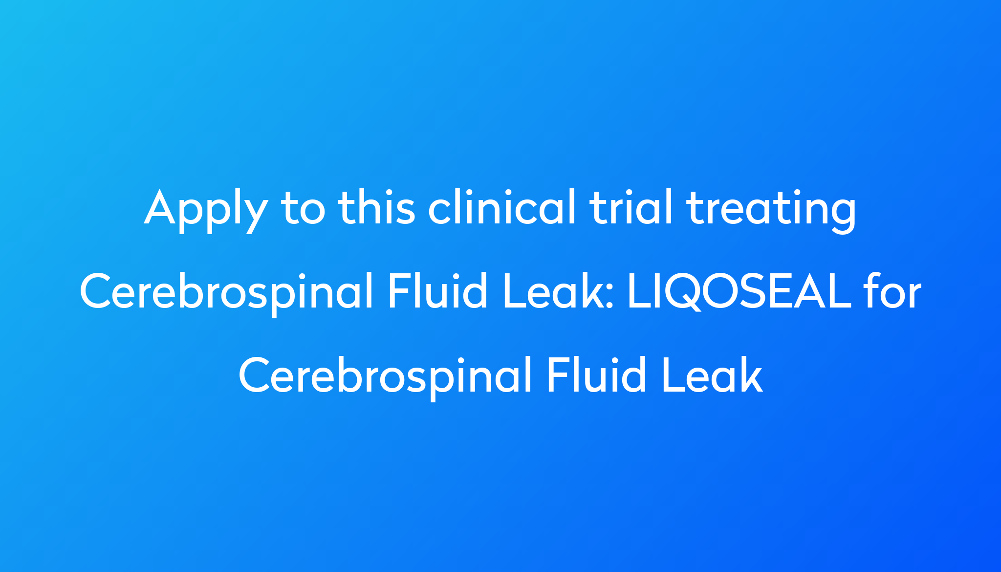 LIQOSEAL for Cerebrospinal Fluid Leak Clinical Trial 2023 Power